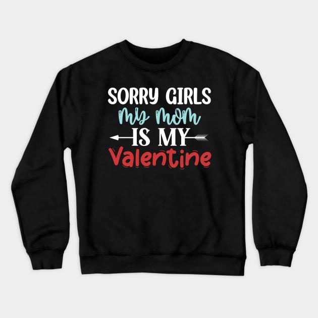 Sorry Girls my mom Is My Valentine Crewneck Sweatshirt by Giftyshoop